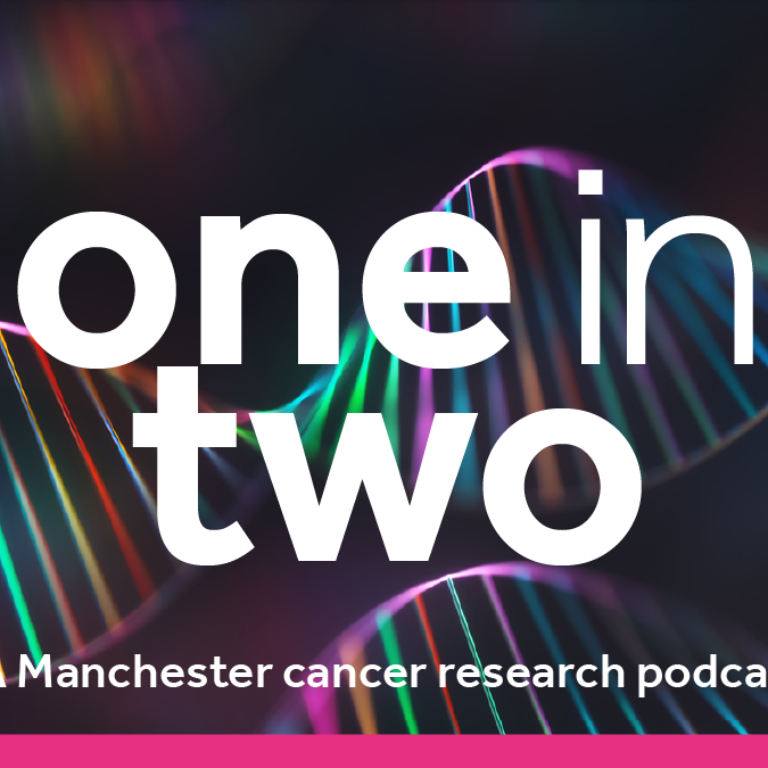 Manchester Cancer Research Centre - Season One now available – One in Two: A Manchester Cancer Research Podcast