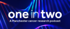 One in Two A Manchester Cancer Research Podcast graphic